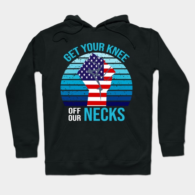 Get Your Knee Off Our Necks Hoodie by DragonTees